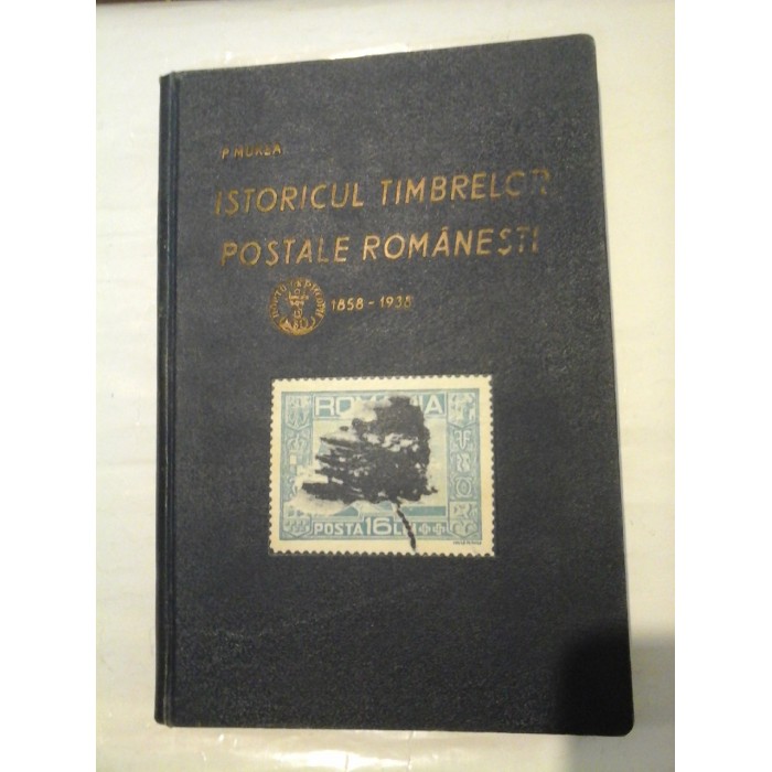   ISTORICUL  TIMBRELOR  POSTALE  ROMANESTI 1858-1938  -  P. MUREA oficiant P.T.T  -  Timisoara, 1938  
